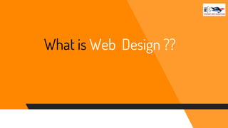 What is Web Design ??
 