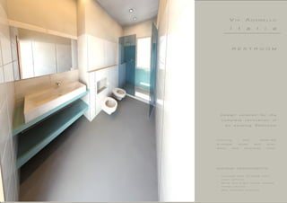 1 8 / 2 7
D e s i g n s o l u t i o n f o r t h e
c o m p l e t e r e n o v a t i o n o f
a n e x i s t i n g B a t h r o o m
F l o o r i n g a n d m a t e r i a l s
p r o p o s a l s t u d y w i t h g r e y ,
w h i t e a n d t u r q u a i s e c o l o r .
M I N I M U M R E Q U E R I M E N T S :
• 	 C o n c r e t e s t y l e f i n i s h i n g f l o o r
c o l o r r a l 7 0 3 5
• 	 W h i t e a n d b r i g h t c o l o r s c o n t r a s t
• 	 N i c h e s s h e l v e s
• 	 W a l l m o u n t e d f u r n i t u r e s
R E S T R O O M
V I A A D A M E L L O
I t a l i a
 