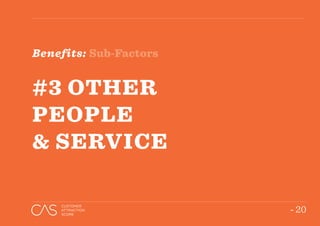 - 20
CUSTOMER
ATTRACTION
SCORE
Benefits: Sub-Factors
#3 OTHER
PEOPLE
 SERVICE
 