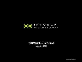 CHI/NYC Intern Project
August 6, 2015
proprietary & confidential
 