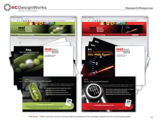 Research/Response




MSLDirect - PURL multi-touch survey involving creative development of the campaign postcard and the survey landing pages.        33
 