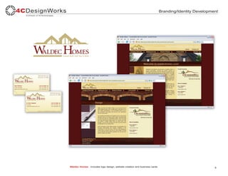 Branding/Identity Development




Waldec Homes - Includes logo design, website creation and business cards.                              6
 