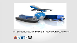INTERNATIONAL SHIPPING &TRANSPORT COMPANY
 