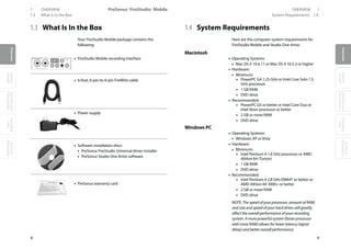 OverviewGetting
Started
Controlsand
Connections
Cascading
Units
Technical
Information
PreSonus™ FireStudio™ Mobile1 OVERVIEW
8
OverviewGetting
Started
Controlsand
Connections
Cascading
Units
Technical
Information
9
OVERVIEW 1
OverviewGetting
Started
Controlsand
Connections
Cascading
Units
Technical
Information
1.3 What Is In the Box System Requirements 1.4
1.3 What Is In the Box
Your FireStudio Mobile package contains the
following:
• FireStudio Mobile recording interface
• 6-foot, 6-pin-to-6-pin FireWire cable
• Power supply
• Software installation discs:
• PreSonus FireStudio Universal driver installer
• PreSonus Studio One Artist software
• PreSonus warranty card
1.4 System Requirements
Here are the computer-system requirements for
FireStudio Mobile and Studio One Artist.
Macintosh
• Operating Systems:
• Mac OS X 10.4.11 or Mac OS X 10.5.2 or higher
• Hardware:
• Minimum:
• PowerPC G4 1.25 GHz or Intel Core Solo 1.5
GHz processor
• 1 GB RAM
• DVD drive
• Recommended:
• PowerPC G5 or better or Intel Core Duo or
Intel Xeon processor or better
• 2 GB or more RAM
• DVD drive
Windows PC
• Operating Systems:
• Windows XP or Vista
• Hardware:
• Minimum:
• Intel Pentium 4 1.6 GHz processor or AMD
Athlon 64 (Turion)
• 1 GB RAM
• DVD drive
• Recommended:
• Intel Pentium 4 2.8 GHz EM64T or better or
AMD Athlon 64 3000+ or better
• 2 GB or more RAM
• DVD drive
NOTE: The speed of your processor, amount of RAM,
and size and speed of your hard drives will greatly
affect the overall performance of your recording
system. A more powerful system (faster processor
with more RAM) allows for lower latency (signal
delay) and better overall performance.
 
