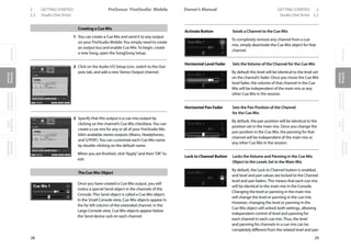OverviewGetting
Started
Controlsand
Connections
Cascading
Units
Technical
Information
2 GETTING STARTED PreSonus™ FireStudio™ Mobile
28
OverviewGetting
Started
Controlsand
Connections
Cascading
Units
Technical
Information
GETTING STARTED 2Owner’s Manual
29
OverviewGetting
Started
Controlsand
Connections
Cascading
Units
Technical
Information
2.2 Studio One Artist Studio One Artist 2.2
Creating a Cue Mix
1 You can create a Cue Mix and send it to any output
on your FireStudio Mobile.You simply need to create
an output bus and enable Cue Mix. To begin, create
a new Song, open the Song|Song Setup.
2 Click on the Audio I/O Setup icon, switch to the Out-
puts tab, and add a new Stereo Output channel.
3 Specify that this output is a cue-mix output by
clicking on the channel’s Cue Mix checkbox.You can
create a cue mix for any or all of your FireStudio Mo-
bile’s available stereo outputs (Mains, Headphones,
and S/PDIF).You can customize each Cue Mix name
by double-clicking on the default name.
When you are finished, click“Apply”and then“OK”to
exit.
The Cue Mix Object
Once you have created a Cue Mix output, you will
notice a special Send object in the channels of the
Console. This Send object is called a Cue Mix object.
In the Small Console view, Cue Mix objects appear in
the far left column of the extended channel. In the
Large Console view, Cue Mix objects appear below
the Send device rack on each channel.
Activate Button Sends a Channel to the Cue Mix
To completely remove any channel from a cue
mix, simply deactivate the Cue Mix object for that
channel.
Horizontal Level Fader Sets the Volume of the Channel for the Cue Mix
By default this level will be identical to the level set
on the channel’s fader. Once you move the Cue Mix
level fader, the volume of that channel in the Cue
Mix will be independent of the main mix or any
other Cue Mix in the session.
Horizontal Pan Fader Sets the Pan Position of the Channel
for the Cue Mix
By default, the pan position will be identical to the
position set in the main mix. Once you change the
pan position in the Cue Mix, the panning for that
channel will be independent of the main mix or
any other Cue Mix in the session.
Lock to Channel Button Locks the Volume and Panning in the Cue Mix
Object to the Levels Set in the Main Mix
By default, the Lock to Channel button is enabled,
and level and pan values are locked to the Channel
level and pan faders. This means that each cue mix
will be identical to the main mix in the Console.
Changing the level or panning in the main mix
will change the level or panning in the cue mix.
However, changing the level or panning in the
Cue Mix object will unlock both settings, allowing
independent control of level and panning for
each channel in each cue mix. Thus, the level
and panning for channels in a cue mix can be
completely different from the related level and pan
 
