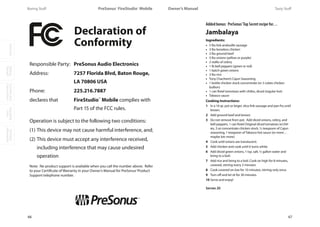 OverviewGetting
Started
Controlsand
Connections
Cascading
Units
Technical
Information
66
PreSonus™ FireStudio™ Mobile
67
Owner’s Manual Tasty StuffBoring Stuff
Added bonus: PreSonus’Top Secret recipe for…
Jambalaya
Ingredients:
• 5 lbs link andouille sausage
• 3 lbs boneless chicken
• 2 lbs ground beef
• 3 lbs onions (yellow or purple)
• 2 stalks of celery
• 1 lb bell peppers (green or red)
• 1 batch green onions
• 3 lbs rice
• Tony Chachere’s Cajun Seasoning
• 1 bottle chicken stock concentrate (or 3 cubes chicken
bullion)
• 1 can Rotel tomotoes with chilies, diced (regular hot)
• Tabasco sauce
Cooking Instructions:
1 In a 16 qt. pot or larger, slice link sausage and pan-fry until
brown.
2 Add ground beef and brown.
3 Do not remove from pot. Add diced onions, celery, and
bell peppers, 1 can Rotel Original diced tomatoes w/chil-
ies, 3 oz concentrate chicken stock, ½ teaspoon of Cajun
seasoning, 1 teaspoon of Tabasco hot sauce (or more…
maybe lots more).
4 Cook until onions are translucent.
5 Add chicken and cook until it turns white.
6 Add diced green onions, 1 tsp. salt, ½ gallon water and
bring to a boil.
7 Add rice and bring to a boil. Cook on high for 8 minutes,
covered, stirring every 2 minutes
8 Cook covered on low for 10 minutes, stirring only once.
9 Turn off and let sit for 30 minutes.
10 Serve and enjoy!
Serves 20
Declaration of
Conformity
Responsible Party: PreSonus Audio Electronics
Address: 7257 Florida Blvd, Baton Rouge,
LA 70806 USA
Phone: 225.216.7887
declares that ™
complies with
Part 15 of the FCC rules.
Operation is subject to the following two conditions:
(1) This device may not cause harmful interference, and;
(2) This device must accept any interference received,
including interference that may cause undesired
operation
Note: No product support is available when you call the number above. Refer
to your Certificate of Warranty in your Owner’s Manual for PreSonus’Product
Support telephone number.
 