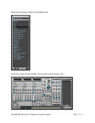 StudioBLADE Generation 3 Keyboard Production Station 62 | P a g e
Select Browse Banks>Select the [BLANK] bank.
Once this is done all the presets in the window will be named "Init."
 