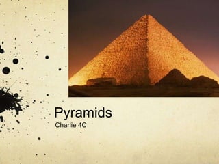 Pyramids
Charlie 4C
 