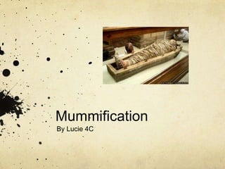 Mummification
By Lucie 4C
 