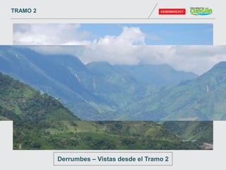 TRAMO 2
Derrumbes – Vistas desde el Tramo 2
 