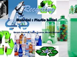 Recycling
Material : Plastic bottel
Marcela Escalera, Daiana Guanca, Micaela Michelena
 