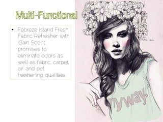 Multi-Functional
•  Febreze Island Fresh
Fabric Refresher with
‘Gain Scent’
promises to
eliminate odors as
well as fabric,...