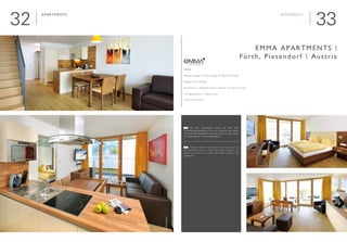 3332
Apartments

Interieur Design | Interior Design: DI Thomas Watzek
Neubau | New building
Sommer- u. Wintertouristen | Summer- and winter tourists
■ 10 Apartments | 10 Apartments
www.emma-apartments.at
Emma Apartments |
Fürth, Piesendorf | Austria
Apartments
	 Bei den Apartments wurde auf eine klare
Formensprache geachtet und auf ein modernes aber natürli-
ches Ambiente. Ausgeführt wurde das Ganze in Nuss Dekor
mit Lederakzenten in den Kopfhäuptern.
	 Particular attention was paid to clear use of form in
the apartments and to a modern but natural ambience. The
whole was carried out in walnut with leather accents in the
headboards.
E
©NilldieAgentur
D
 
