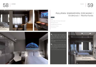 5958
Zimmer

Interieur Design | Interior Design: „Klein Associates“
Renovierung | Renovation
Geschäftsreisende | Business people
■ 206 Zimmer | 206 Rooms
www.pullmanhotels.com
Pullman Eindhoven Cocagne |
Eindhoven | Netherlands
Rooms
	 Das Design des neu eingerichteten Pullman Eindhoven
Cocagne in Eindhoven stammt vom Architekten ‚Klein
Associates’. Gestalterisch wurde ein modernes Konzept in
Olivenfurnier, weißem Dekor mit viel Edelstahl umgesetzt.
Die fertigen Zimmer erstrahlen in einem neuen, modernen
Design und geben den Räumen zusätzlich ein angenehmes
Ambiente.
Insgesamt verfügt das Hotel Pullman Eindhoven Cocagne
über 320 Zimmer.
	 The design for the newly furnished Pullman Eindhoven
Cocagne in Eindhoven was provided by Klein Associates
architects. A contemporary concept in olive veneer, white décor
and lots of stainless steel was implemented. The finished rooms
shine in a new, contemporary design and additionally give the
room a pleasant ambience.
In total the hotel Pullman Eindhoven Cocagne hat 320 rooms.
E
©Fotograf:SergeBrison
LieferantLeuchten:Kreon
D
 