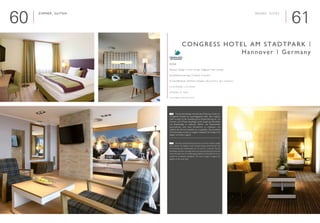 6160
Zimmer, SUITEN

Interieur Design | Interior Design: Voglauer hotel concept
Komplettrenovierung | Complete renovation
Geschäftsleute, Wellness-Urlauber | Businessmen, Spa vacationers
■ 216 Zimmer | 216 Rooms
■ 8 Suiten | 8 Suites
www.congress-hotel-hannover.de
Congress Hotel am Stadtpark |
Hannover | Germany
Rooms, SUiTES
	 Die jahrzehntelange internationale Erfahrung und die her-
vorragende Qualität war ausschlaggebend dafür, dass Voglauer
hotel concept mit der Ausstattung und Modernisierung von 126
Zimmern auf 3 Phasen beauftragt wurde. Es galt das Altmobiliar
und Bodenbeläge zu entfernen, Elektro- und Malerarbeiten
durchzuführen, eine neue Klimatechnik zu installieren und
natürlich die Zimmer komplett neu zu gestalten. Das komplette
Zimmerkonzept wurde von Voglauer designed. Das Design wirkt
elegant und zeitlos zugleich.
	 Decades of international experience and the excellent quality
were decisive for Voglauer hotel concept being commissioned with
the furnishing and modernisation of 126 rooms in 3 phases. The old
furnishings and floor coverings had to be removed, electrical and paint
work executed, new air conditioning installed and naturally, the rooms
needed to completely redesigned. The rooms‘ design is elegant but
ageless at the same time.
E
D
 