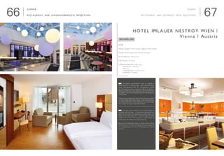 6766
Zimmer
Restaurant, Bar, Eingangsbereich, Rezeption

Interieur Design | Interior Design: Voglauer hotel concept
Neubau, Renovierung | New building, Renovation
Geschäftsleute | Businessmen
■ 58 Zimmer | 58 Rooms
■ Öffentliche Bereiche | Public areas
	 ■ Restaurant | restaurant
	 ■ Bar | bar
	 ■ Eingangsbereich | entrance area
	 ■ Rezeption | reception
www.imlauer.com
HOtel Imlauer Nestroy Wien |
Vienna | Austria
Rooms
Restaurant, Bar, Entrance Area, Reception
	 Die gesamte Innenarchitektur wurde von Voglauer in
Abstimmung mit Hr. Imlauer erstellt. – dazu wurde ein umfas-
sender Planungsauftrag erteilt. Der Planungsauftrag umfasste
das Zimmerkonzept sowie den gesamten öffentlichen Bereich –
Restaurant, Buffet, Bar, Lobby, Rezeption sowie den Innenhof als
Schanigarten. Auch eine Konzeptplanung für den Wellnessbereich
wurde erstellt.
Aufgrund der problematischen Lage in einer historischen Gegend
von Wien (fünfter Bezirk, Nähe Urania) wurde das Nachbarhaus
des bereits bestehenden Hotels völlig entkernt und wieder aufge-
baut. Lediglich die Fassade durfte stehen bleiben.
	 The entire internal architecture was created by Voglauer in
consultation with Mr. Imlauer – a comprehensive planning order was
placed for the purpose. The planning order covered outline room
design and the entire public area – restaurant, buffet, bar, lobby,
reception area and the internal courtyard as a garden lounge. An
outline plan for the wellness area was also drawn up.
Because of the problematical location in a historic quarter of Vienna
(Fifth District, near the Urania) the building next to the existing hotel
was completely gutted and re-built. Only the façade was allowed
to remain.
E
D
 