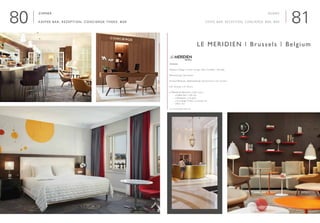 8180
Zimmer
Kaffee Bar, Rezeption, Concierge Theke, Bar

Interieur Design | Interior Design: Marc Humblet - Brussels
Renovierung | Renovation
Geschäftsleute, Städtereisende | Businessmen, City travelers
■ 87 Zimmer | 87 Rooms
■ Öffentliche Bereiche | Public areas
	 ■ Kaffee Bar | coffe bar	            	
	 ■ Rezeption | reception	             
	 ■ Concierge Theke | concierge bar  
	 ■ Bar | bar
www.lemeridienbrussels.com
Le Meridien | Brussels | Belgium
Rooms
coffe bar, Reception, concierge bar, bar
 
