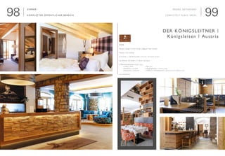 9998

Interieur Design | Interior Design: Voglauer hotel concept
Neubau | New building
Sommer- u. Wintertouristen | Summer- and winter tourists
■ 31 Zimmer und Suiten | 31 Rooms and Suites
■ Öffentliche Bereiche | Public areas
	 ■ Lobby | lobby		 ■ Bar | bar	                	
	 ■ Rezeption | reception		 ■ Eingangsbereich | entrance area	
	 ■ Restaurant | restaurant	 ■ Möbel im Wellnessbereich | furniture in the wellness area
www.koenigsleiten.at
Der Königsleitner |
Königsleiten | Austria
Zimmer
kompletter öffentlicher Bereich
Rooms, Bathrooms
completely public areas
 