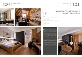 101100

Interieur Design | Interior Design: hauswirth / keller / branzanti
Neubau | New building
Sommer- u. Wintertouristen | Summer- and winter tourists
■ 33 Zimmer | 33 Rooms
■ 12 Suiten | 12 Suites
www.waldhotel.ch
Waldhotel National |
Arosa | Switzerland
	 Auf dem Grundstück des Waldhotels National ist
ein vielseitiger und moderner Neubau entstanden. Dieser
steht winkelförmig zum bestehenden Waldhotel. Vom
Erdgeschoss bis unter das Dach liegen die 33 neuen
Doppelzimmer und die 12 neuen Suiten.
Der Neubau ist eine Investition in die Zukunft. Nicht nur der
Tourismus, sondern auch regionale Betriebe sollten durch
dieses Bauvorhaben unterstützt werden. Das Traditionshaus
will mit der Zeit gehen und weiterhin den hohen
Qualitätsanforderungen von Urlaubern und Tagungsgästen
gerecht werden.
	 A modern new versatile building has been added to the
site of the Waldhotel National. It is situated at an angle to the
existing Waldhotel. From the ground floor through to under the
roof there are 33 new double rooms and 12 new suites.
The new building is an investment in the future; not only that of
tourism but regional activity is also intended to be supported by
this development. The traditional hotel wants to move with the
times and to continue to maintain the level of quality expected
by holidaymakers and seminar delegates alike.
E©Fotos:FotoHombergerArosa
D
Zimmer, Suiten Rooms, Suites
 