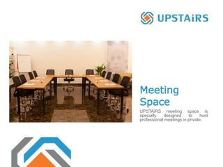 Meeting
Space
UPSTAiRS meeting space is
specially designed to host
professional meetings in private.
 