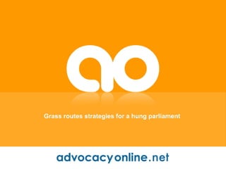Grass routes strategies for a hung parliament 