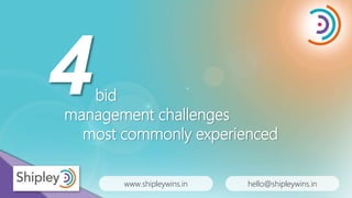 www.shipleywins.in hello@shipleywins.in
bid
management challenges
most commonly experienced
 