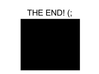 THE END! (;