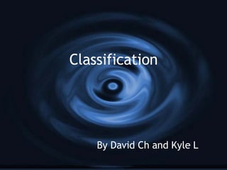 Classification By David Ch and Kyle L 