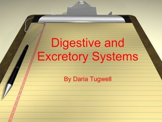 Digestive and Excretory Systems By Daria Tugwell 