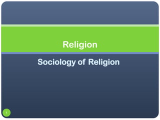 Religion
    Sociology of Religion




1
 