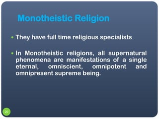 Monotheistic Religion

      They have full time religious specialists


      In Monotheistic religions, all supernatur...