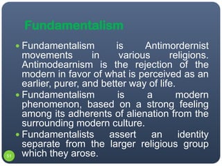 Fundamentalism
      Fundamentalism          is     Antimordernist
       movements         in     various     religions....
