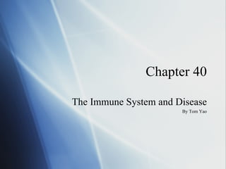 Chapter 40 The Immune System and Disease By Tom Yao 