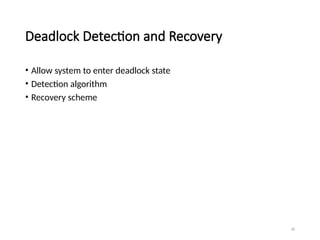 18
Deadlock Detection and Recovery
• Allow system to enter deadlock state
• Detection algorithm
• Recovery scheme
 
