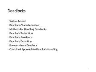 2
Deadlocks
• System Model
• Deadlock Characterization
• Methods for Handling Deadlocks
• Deadlock Prevention
• Deadlock Avoidance
• Deadlock Detection
• Recovery from Deadlock
• Combined Approach to Deadlock Handling
 