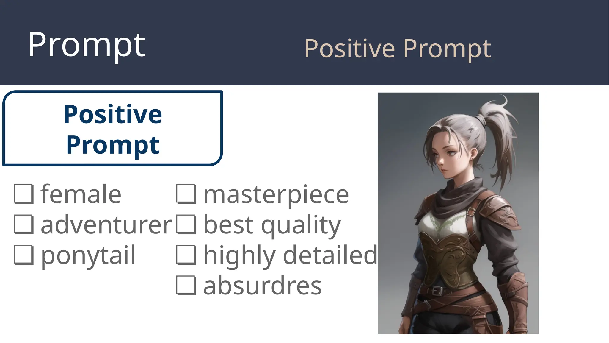 Prompt
❏ female
❏ adventurer
❏ ponytail
Positive
Prompt
❏ masterpiece
❏ best quality
❏ highly detailed
❏ absurdres
Positive Prompt
 