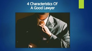 4 Characteristics Of
A Good Lawyer
 