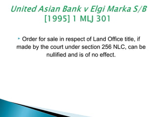  Order for sale in respect of Land Office title, if
made by the court under section 256 NLC, can be
nullified and is of no effect.
 