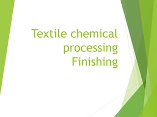 Textile chemical
processing
Finishing
 