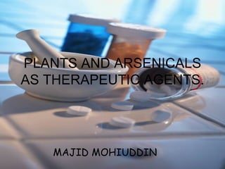 PLANTS AND ARSENICALS AS THERAPEUTIC AGENTS. MAJID MOHIUDDIN 