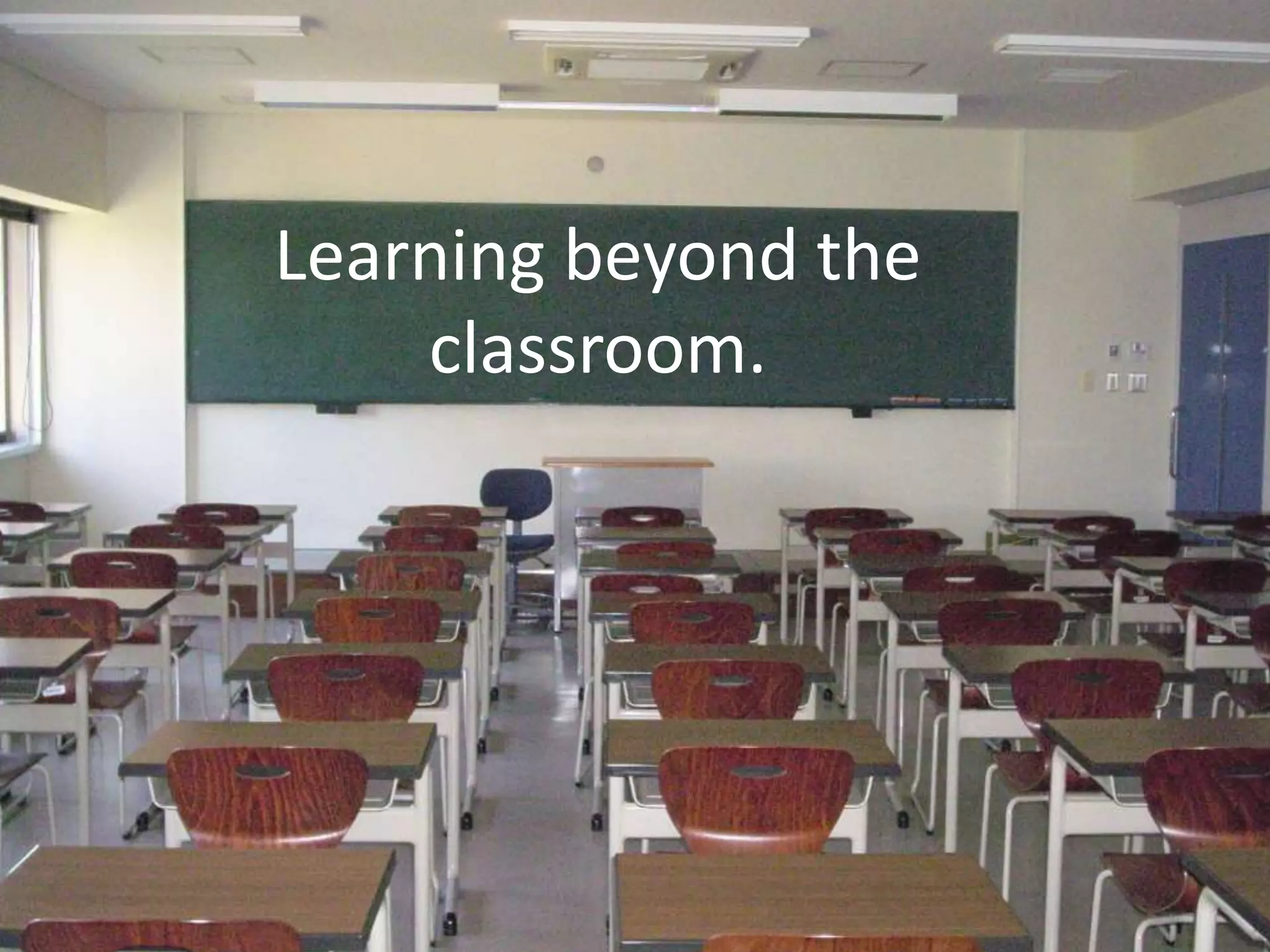 Learning beyond the classroom. 