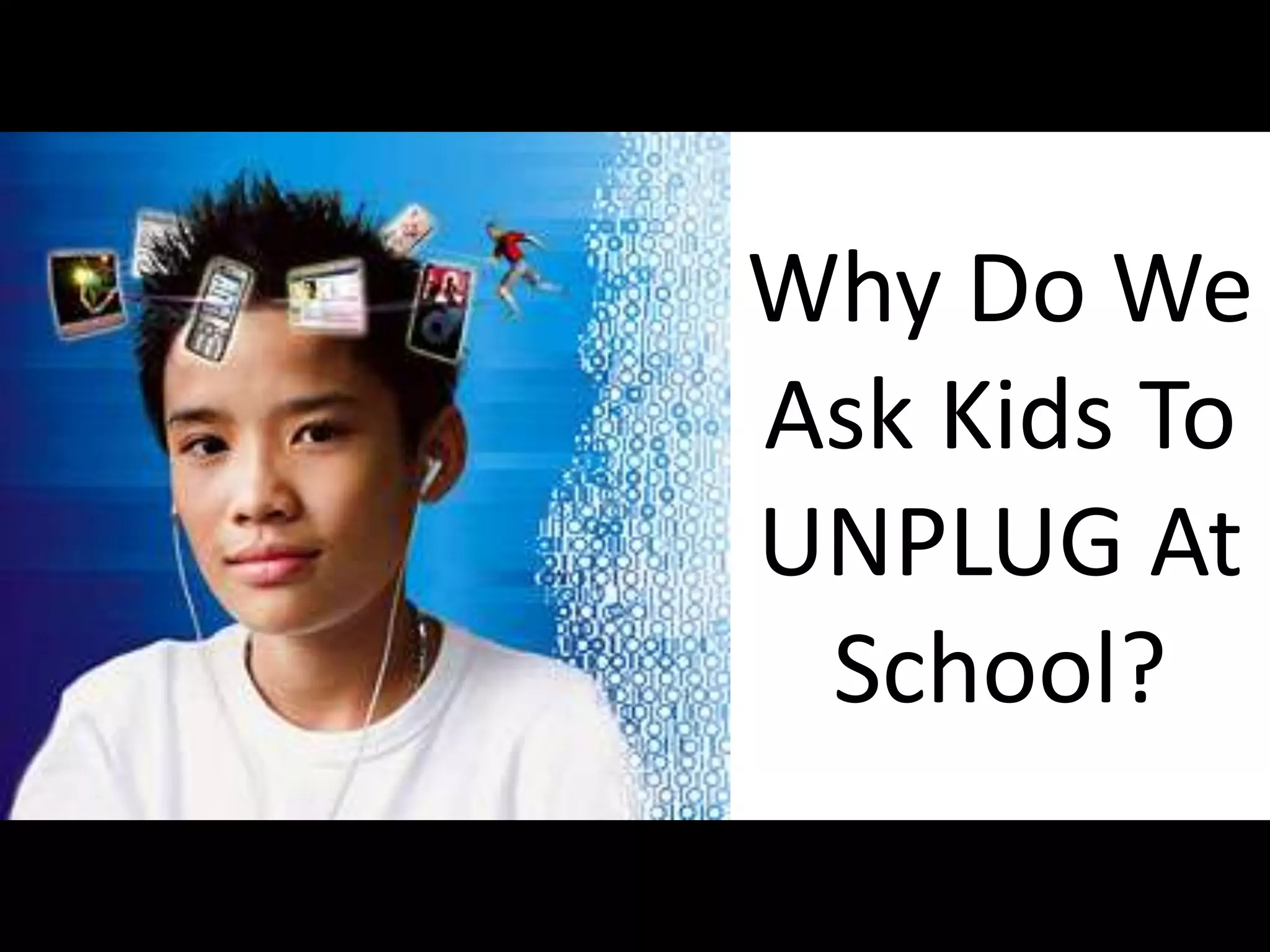 Why Do We Ask Kids To UNPLUG At School?