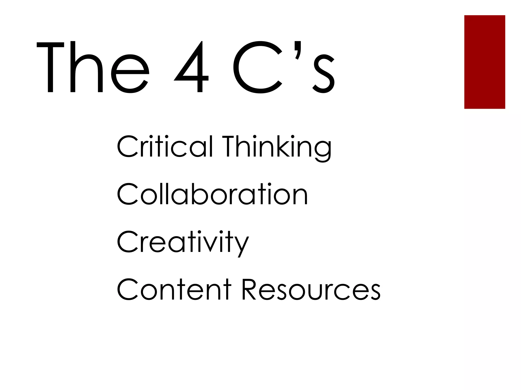 The 4 C’sCritical ThinkingCollaborationCreativityContent Resources