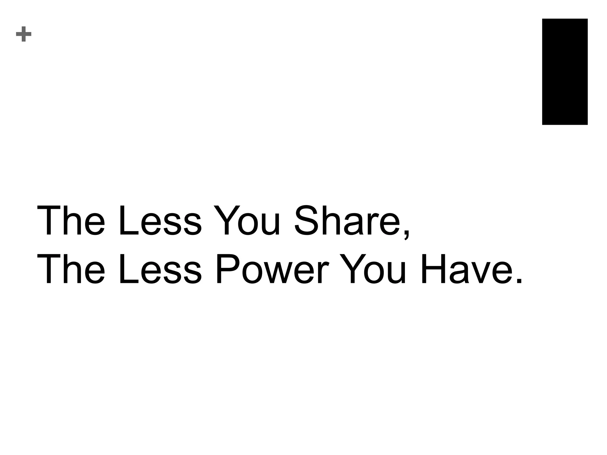 The Less You Share, The Less Power You Have.