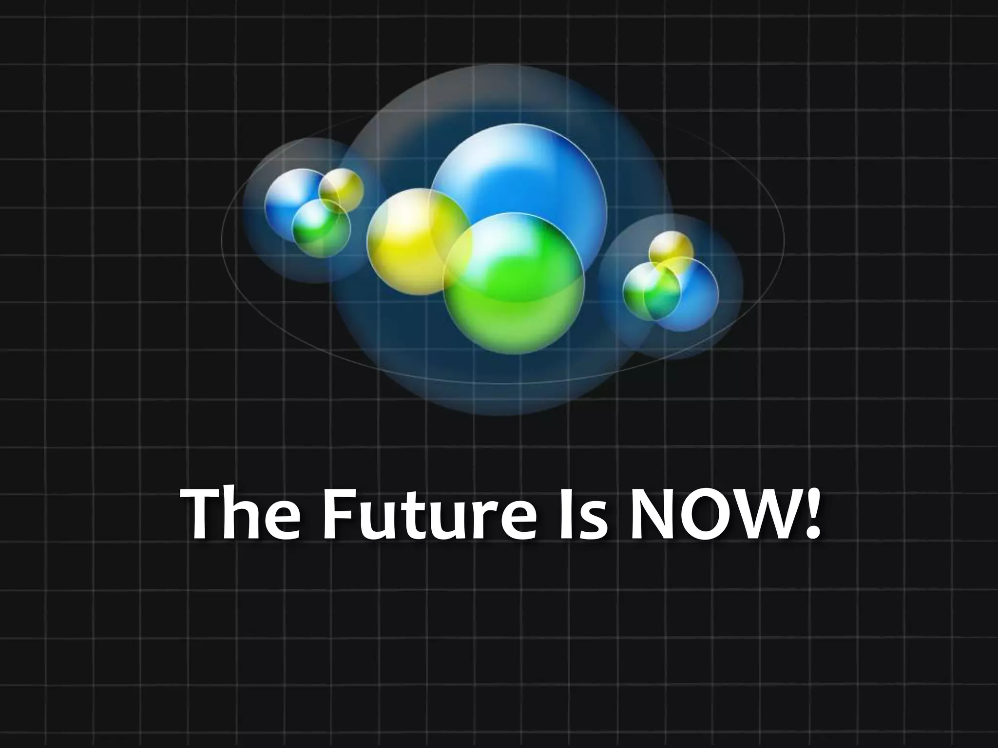 The Future Is NOW! 
