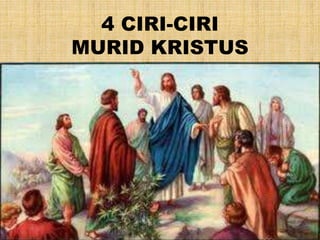 4 CIRI-CIRI
MURID KRISTUS
 