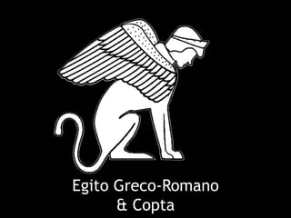Egito Greco-Romano
      & Copta
 
