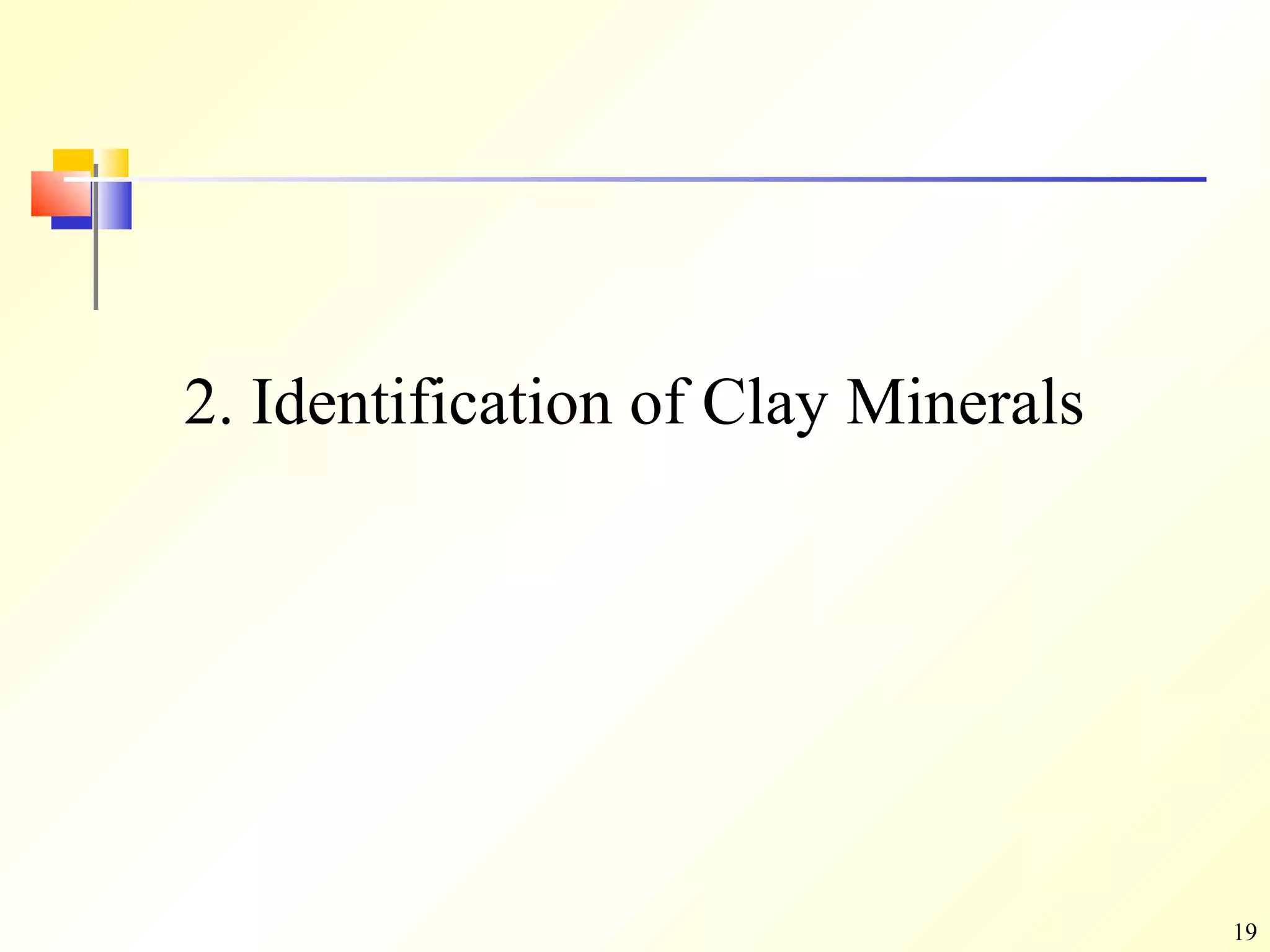 19
2. Identification of Clay Minerals
 