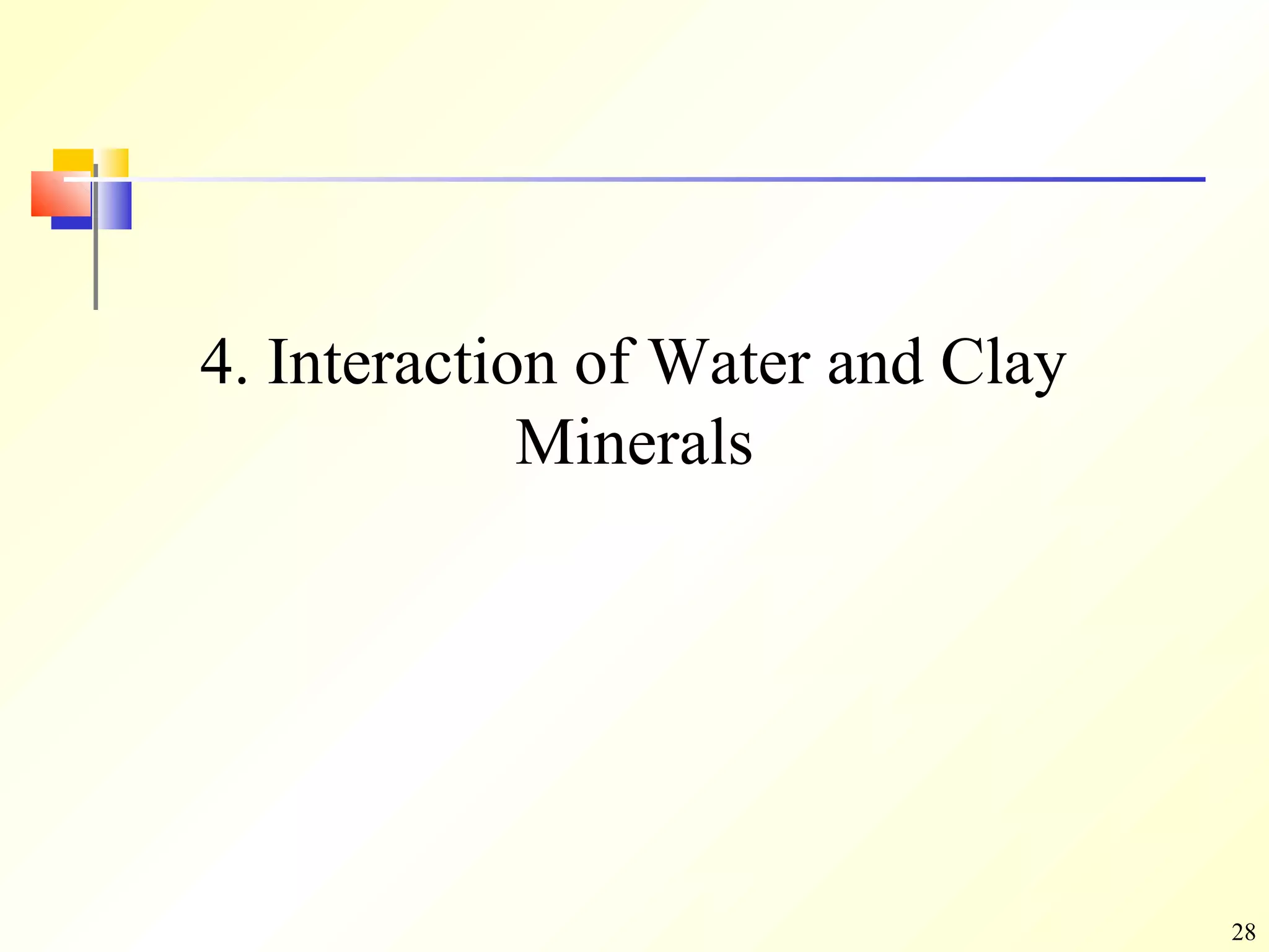 28
4. Interaction of Water and Clay
Minerals
 
