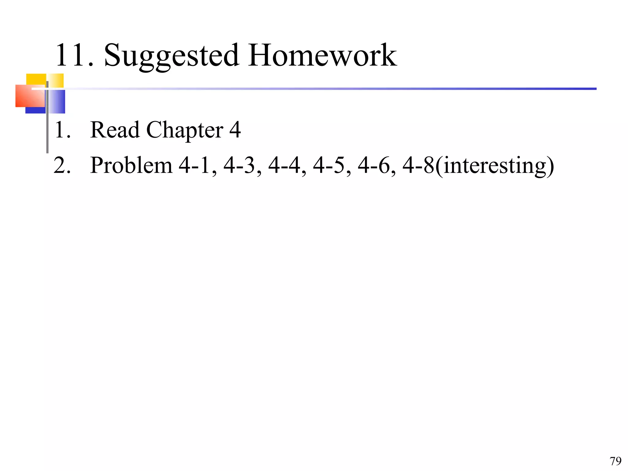 79
11. Suggested Homework
1. Read Chapter 4
2. Problem 4-1, 4-3, 4-4, 4-5, 4-6, 4-8(interesting)
 